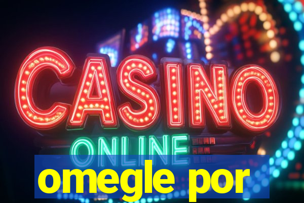 omegle por